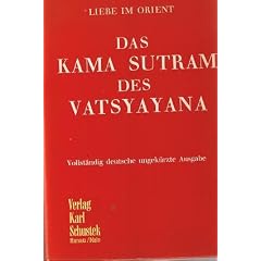 LIEBE IM ORIENT - DAS KAMASUTRAM -- DES VATSYAYANA - Ungek�rzte, vollst�ndig deutsche Ausgabe - Aus dem Sanskrit �bertragen von - STR RICHARD BURTON u. F. F. ARBUTHNOT -Deutsch von Eduard Kolb und Julius Weitmann GELEITWORT VON ROLF ITALIAANDER -