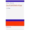 Die FORTRAN-Fibel: Strukturierte Programmierung mit FORTRAN 77. Lehr- und Arbeitsbuch f�r Anf�nger