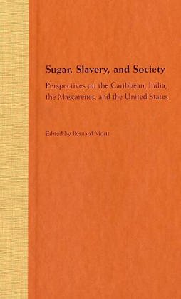 Sugar, Slavery, and Society: Perspectives on the Caribbean, India, the Mascarenes, and the United States