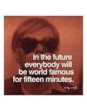 In the future everybody will be world famous for fifteen minutes Art Poster by Andy Warhol - 11 x 14
