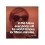 In the future everybody will be world famous for fifteen minutes Art Poster by Andy Warhol - 11" x 14"
