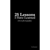 25 Lessons I Have Learned (About Photography): The Art of Living