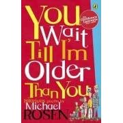 You Wait Till I'm Older Than You! (Puffin Poetry)