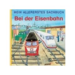 Mein allererstes Sachbuch. Bei der Eisenbahn