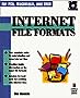 Internet File Formats: Your Complete Resource for Sending, Receiving, and Using Internet Files
