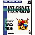 Internet File Formats: Your Complete Resource for Sending, Receiving, and Using Internet Files