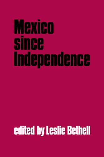 Mexico since Independence (The Cambridge History of Latin)