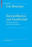 Entwurfskultur und Gesellschaft: Gestaltung zwischen Zentrum und Peripherie (Schriften Zur Gestaltung) - Gui Bonsiepe