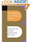 The Ultimate Small Business Guide: A Resource For Startups And Growing Businesses (Ultimate Business Library)