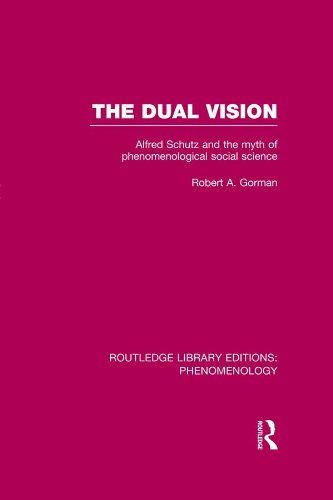 The Dual Vision: Alfred Schutz and the Myth of Phenomenological Social Science (Routledge Library Editions: Phenomenology)