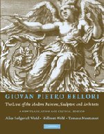 Giovan Pietro Bellori: The Lives of the Modern Painters, Sculptors and Architects: A New Translation and Critical Edition Giovan Pietro Bellori: The Lives of the Modern Painters, Sculptors and Architects: A New Translation and Critical Edition