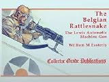 The Belgian rattlesnake: The Lewis automatic machine gun : a social and technical biography of the gun and its inventors The Belgian rattlesnake: The Lewis automatic machine gun : a social and technical biography of the gun and its inventors