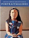 Portraitmalerei. Grosse farbige Kreativschule. Anatomie, Proportionen, �hnlichkeit, Licht, Komposition