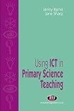 Using ICT in Primary Science Teaching (Teaching Handbooks)