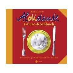 Aldidente 1-Euro-Kochbuch. Gesund, schnell und preiswert kochen
