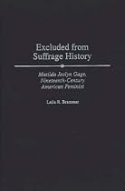 Excluded from Suffrage History: Matilda Joslyn Gage, Nineteenth-Century American Feminist (Contributions in Women's Studies)