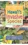 Hawai'I's Invasive Species: A Guide to Invasive Plants and Animals in the Hawaiian Islands (Hawaii Biologicval Survey Handbook)