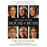 The Fall of the House of Bush: The Untold Story of How a Band of True Believers Seized the Executive Branch, Started the Iraq War, and Still Imperils America's Futureby Craig Unger