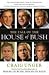 The Fall of the House of Bush: The Untold Story of How a Band of True Believers Seized the Executive Branch, Started the Iraq War, and Still Imperils America's Future