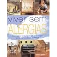 Viver sem Alergias Como Criar o Ambiente Perfeito sem Alergias (Colecção: Livros Técnicos e Científicos) by