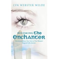 Becoming the Enchanter: A Journey to the Heart of the Celtic Mysteries