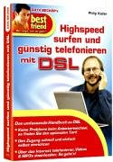 Best Friend: Highspeed-Surfen und Telefonieren mit DSL. Das umfassende Handbuch zu DSL