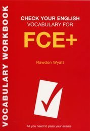 Check Your English Vocabulary for FCE+: All You Need to Pass Your Exams (Check Your Vocabulary)