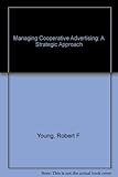 Managing cooperative advertising : a strategic approach