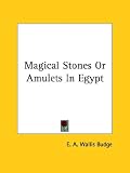Cover of Magical Stones or Amulets in Egypt by E. a. Wallis Budge 142536151X