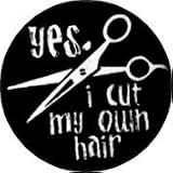 Yes. I Cut My Own Hair (White with White Scissors on Black) - 1" Button / Pin