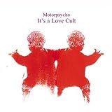 It's a Love Cult an album by Motorpsycho