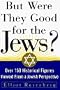 But Were They Good For The Jews?: Over 150 Historical Figures Viewed from a Jewish Perspective