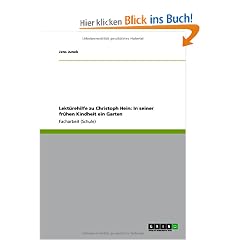 Lekt�rehilfe zu Christoph Hein: In seiner fr�hen Kindheit ein Garten