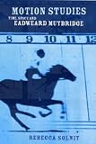 Motion Studies: Time, Space and Eadweard Muybridge