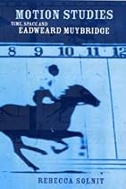 Motion Studies: Eadweard Muybridge and the Technological Wild West