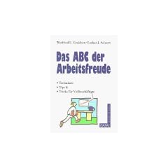 Das ABC der Arbeitsfreude. Techniken, Tips, Tricks f�r Vielbesch�ftigte