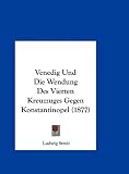 Venedig Und Die Wendung Des Vierten Kreuzzuges Gegen Konstantinopel (1877)