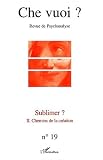 Che vuoi ?, N° 19/2003 : Sublimer ? : Volume 2, Chemins de la création