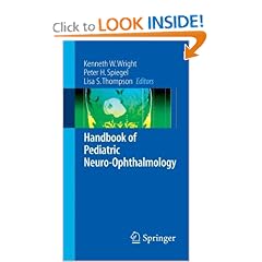Handbook of Pediatric Neuro-Ophthalmology (Springer Handbook of) by Kenneth W. Wright, Peter H. Spiegel, Lisa S. Thompson and T.C. Hengst