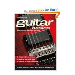Guitar basics: Gitarren, Amps, Effekte: Alles was Gitarristen wissen m�ssen