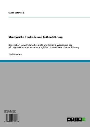 Strategische Kontrolle und Frühaufklärung: Konzeption, Anwendungsbeispiele und kritische Würdigung der wichtigsten Instrumente zur strategischen Kontrolle und Frühaufklärung (German Edition)
