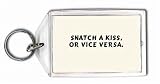 Snatch a kiss, or vice versa. Keychain