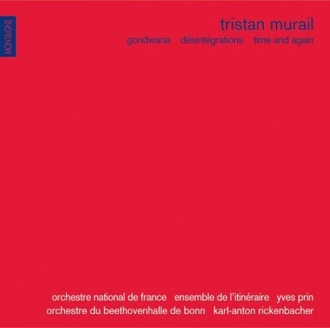 Tristan Murail - Tristan Murail: Gondwana; Désintégrations; Time and Again