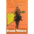 To Possess The Land: Biography Arthur Rochford Manby