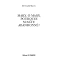 Marx, � Marx, pourquoi m'as-tu abandonn� ?