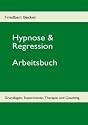 Hypnose & Regression: Grundlagen, Experimente, Therapie und Coaching