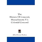 Click here to buy The History Of Concord, Massachusetts V1: Colonial Concord by Alfred Sereno Hudson.