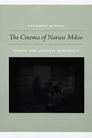 The Cinema of Naruse Mikio: Women and Japanese Modernity