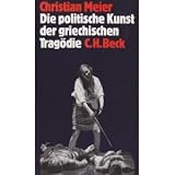 Die politische Kunst der griechischen Trag&ouml;die - Christian Meier