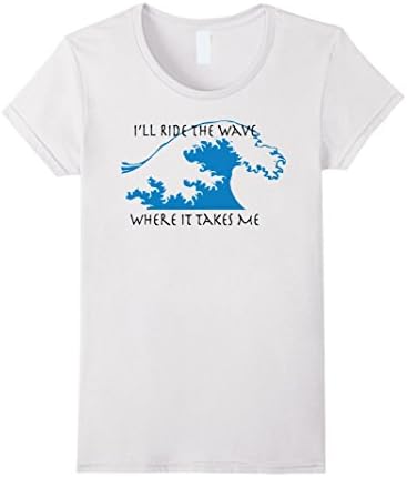 Women's I'll Ride the Wave Where it Takes Me TShirt XL White